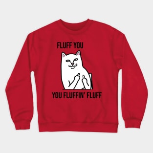 Fluff You, You Fluffin' Fluff - Funny artwork Crewneck Sweatshirt